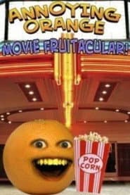 Annoying Orange: Movie Fruitacular