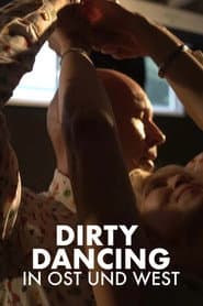 Die Zeit meines Lebens - Dirty Dancing in Ost und West