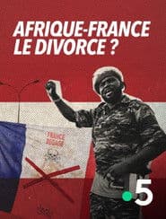 Afrique-France : le divorce ?