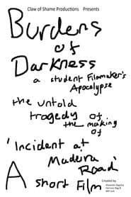 Burdens of Darkness: A Student Filmmaker's Apocalypse, The Untold Tragedy of The Making of 'Incident at Madeira Road - A Short Film'