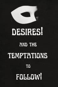 Desires! And the Temptations to Follow!
