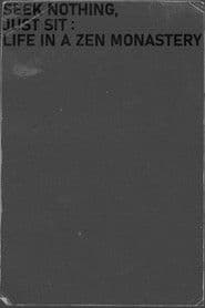 Seek nothing, Just sit: Life in a Zen Monastery