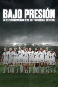 Bajo presión: La selección femenina de EE. UU. y el Mundial de fútbol