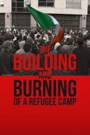 The Building and Burning of a Refugee Camp