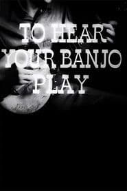 To Hear Your Banjo Play