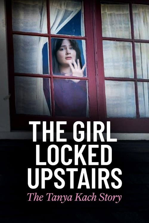 The Girl Locked Upstairs: The Tanya Kach Story