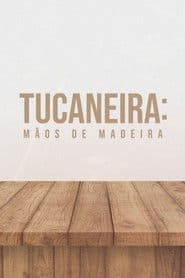 Tucaneira: Mãos de Madeira