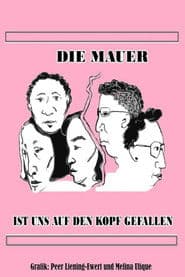 Die Mauer ist uns auf den Kopf gefallen