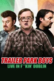 Trailer Park Boys: Live in F**kin' Dublin