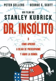 Dr. Insólito o: Cómo aprendí a dejar de preocuparme y amar la bomba
