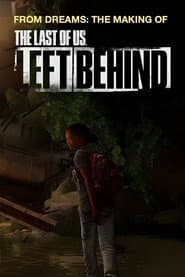 From Dreams - Making "The Last of Us: Left Behind"