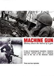 Machine Gun: History Down the Barrel of a Gun
