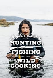 A Girl's Guide to Hunting, Fishing and Wild Cooking