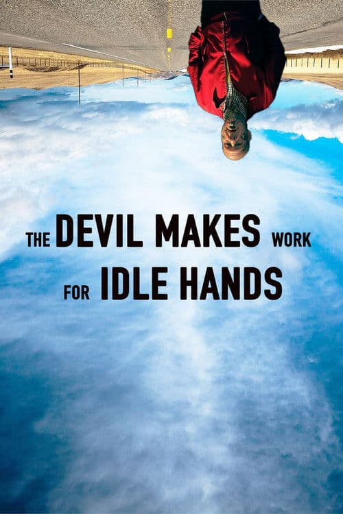 The Devil Makes Work For Idle Hands
